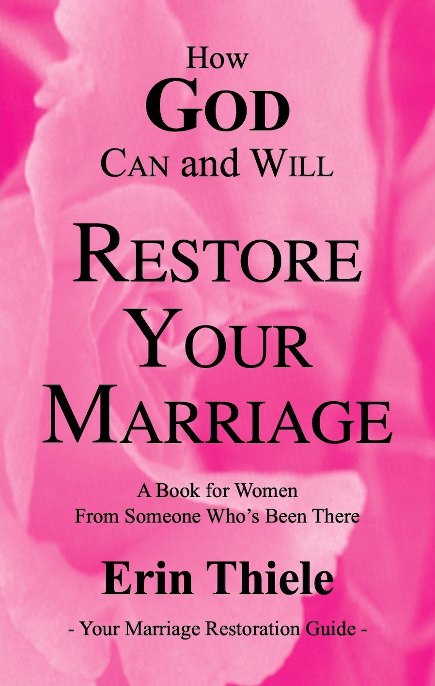How God Can and Will Restore Your Marriage: From Someone Who's Been There