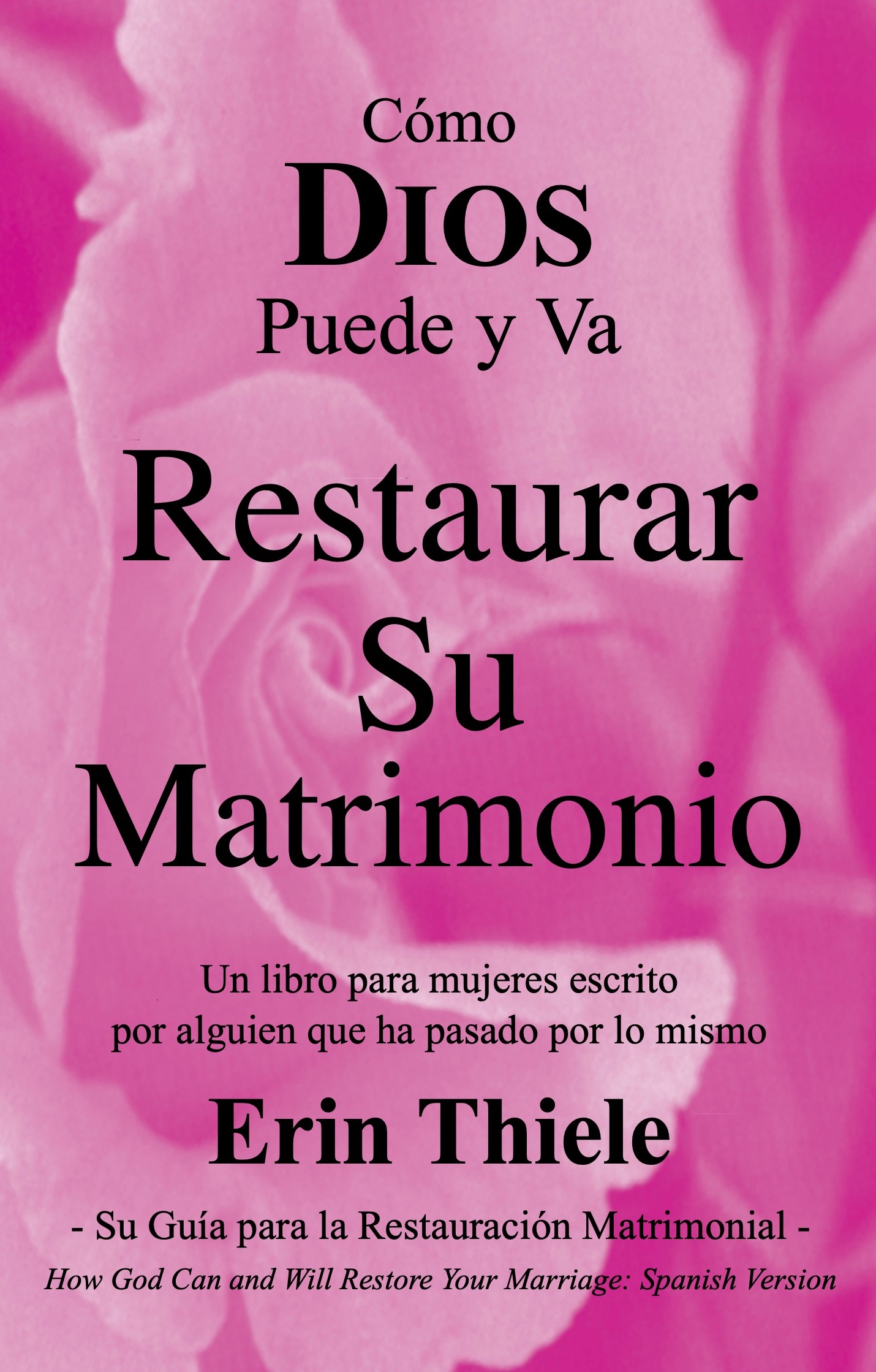 DIOS Puede y Va a Restaurar Su Matrimonio: Un Libro para Mujeres Escrito por Alguien Que ha Pasado por lo Mismo (Spanish Edition)