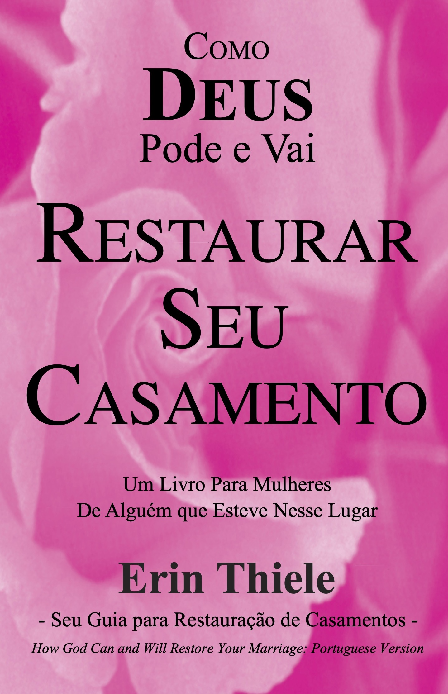 Como Deus Pode e Vai Restaurar Seu Casamento: Um Livro Para Mulheres De Quem Esteve Nesse Lugar! (Portuguese Edition)