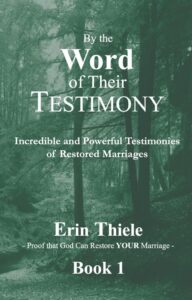 By the Word of Their Testimony: Incredible and Powerful Testimonies of Restored Marriages